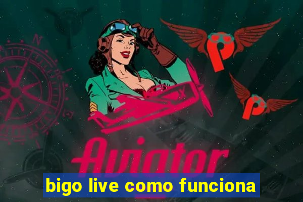 bigo live como funciona